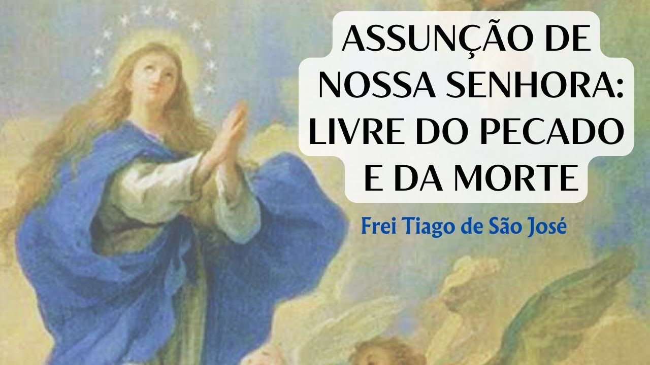 O DOGMA da ASSUNÇÃO da virgem MARIA revelado na BÍBLIA Frei Tiago de São José YouTube O DOGMA da ASSUNÇÃO da virgem MARIA revelado na BÍBLIA Frei Tiago de São José YouTube