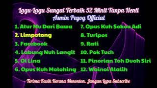 Lagu-Lagu Sungai Terbaik 52 Minit Tanpa Henti | Asmin Peyog 