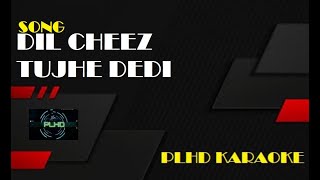 DIL CHEEZ TUJHE DEDI | Full HD Karaoke with lyrics |AIRLIFT - Arijit Singh