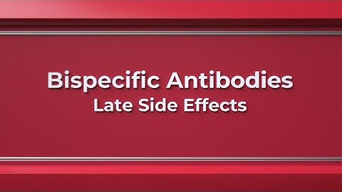 Bispecific Antibodies: Late Side Effects
