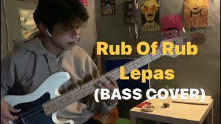 Rub of Rub - Lepas (BASS COVER)