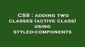 CSS : adding two classes (active class) using styled-components