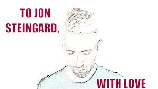 To Jon Steingard with Love