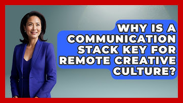 Why Is A Communication Stack Key For Remote Creative Culture? - Directing Creative Success