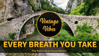 The Police - Every Breath You Take Kula Kruza Remix