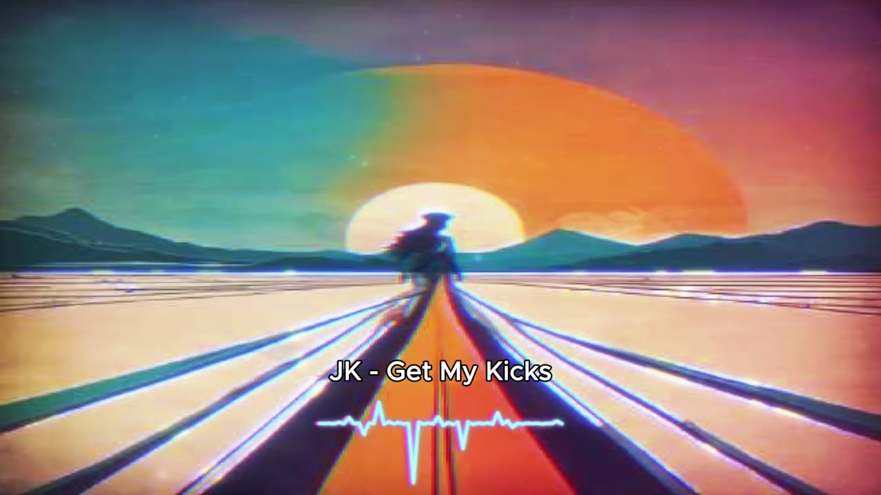 JK -  Get My Kicks