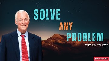 HOW TO SOLVE ANY PROBLEM by Brian Tracy