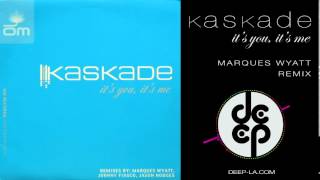 Kaskade It's You, It's Me Marques Wyatt Deep Interpretation Remix