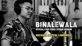 BINALEWALA  LYRICS VIDEO | STUDIO VERSION | Michael Dutchi Libranda