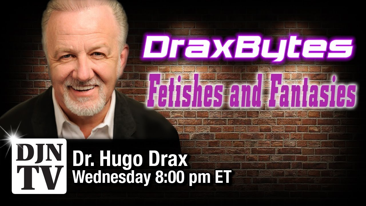 Fetishes and Fantasies on DraxBytes with Dr. Drax | 