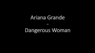 Ariana Grande - Dangerous Woman ║ The Lyrics