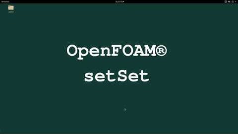 setSet ∇ OpenFOAM® Application Training