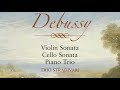 Debussy: Violin Sonata, Cello Sonata, Piano Trio