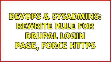 DevOps & SysAdmins: Rewrite rule for drupal login page, force https (2 Solutions!!)