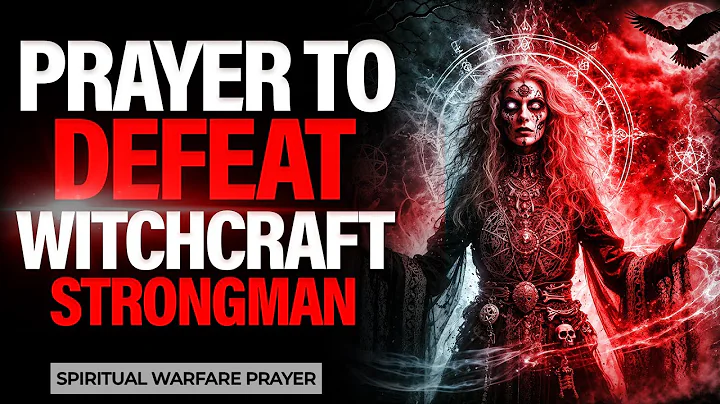 Prayer To Defeat  Witchcraft  Strongman | Break Evil Control & Spiritual Bondage