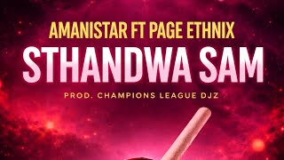 Amanistar Ft Page Ethnix  Sthandwa Sam    Prod Chdanions League Djz