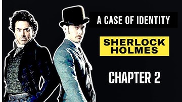 A Case Of Identity - Chapter Two - Sherlock Holmes English Stories