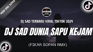 DJ SAD💔🎶 TIKTOK TERBARU 2024 'DJ SAD DUNIA SA PU KEJAM'