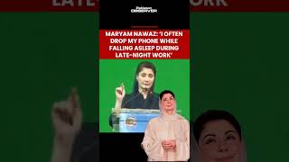 Maryam Nawaz: ‘I often drop my phone while falling asleep during late-night work’