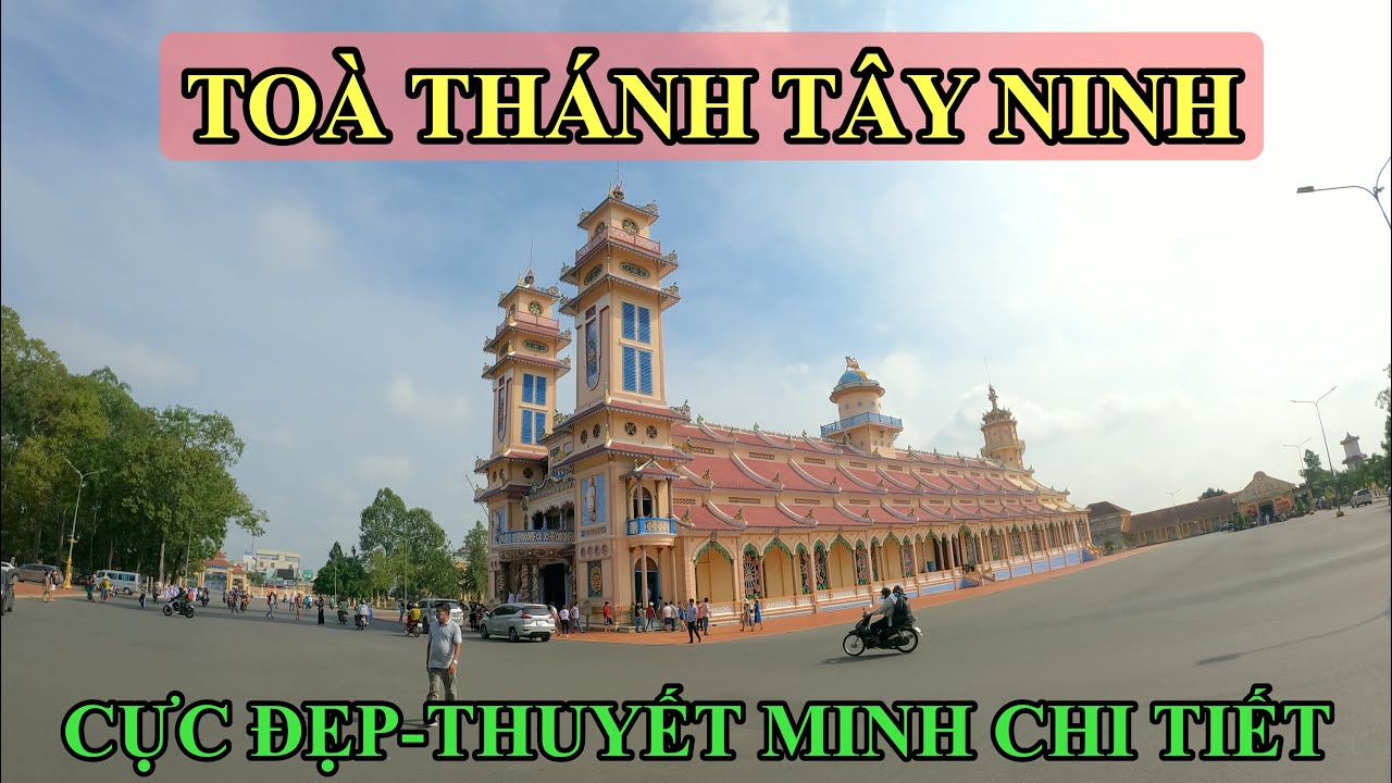TÒA THÁNH TÂY NINH VÀ ĐẠO CAO ĐÀI THUYẾT MINH CỰC CHI... - youtube