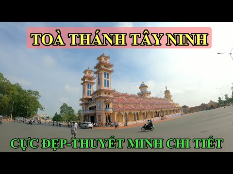 Video TÒA THÁNH TÂY NINH VÀ ĐẠO CAO ĐÀI THUYẾT MINH CỰC CHI... - youtube