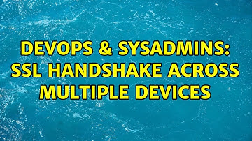 DevOps & SysAdmins: SSL handshake across multiple devices