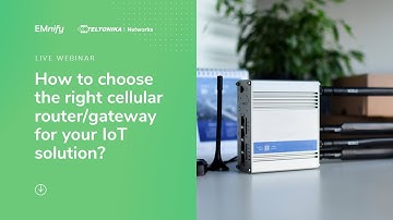 Webinar: How to choose the right cellular router/gateway for your IoT solution? Teltonika/EMnify