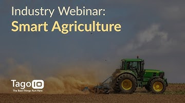 Industry Webinar: IoT Solutions for Smart Agriculture