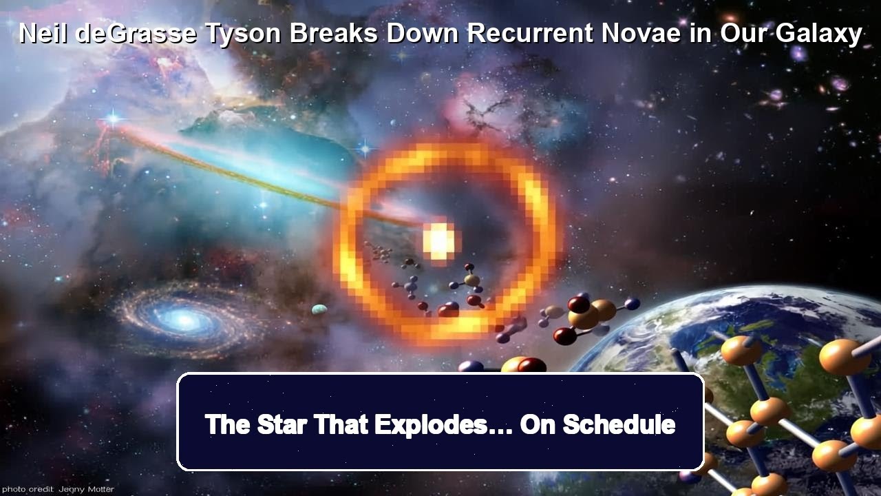 Neil deGrasse Tyson Breaks Down Recurrent Novae in Our Galaxy - YouTube