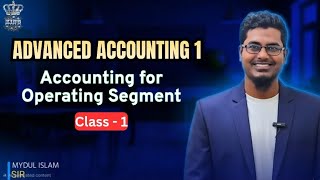 Accounting for operating segments | Advanced accounting 1 chapter 6 | BBA 3rd year | Class 1