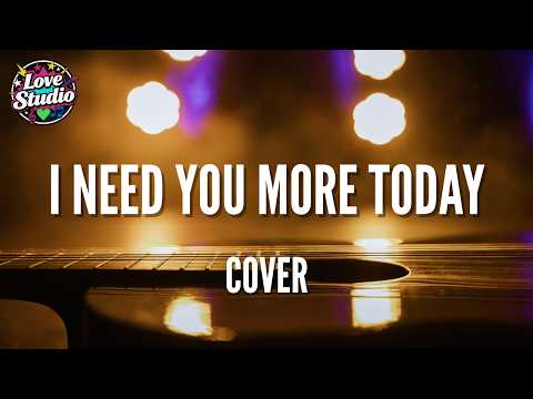 I Need You More Today | Caleb Santos - Love Studio (Cover)