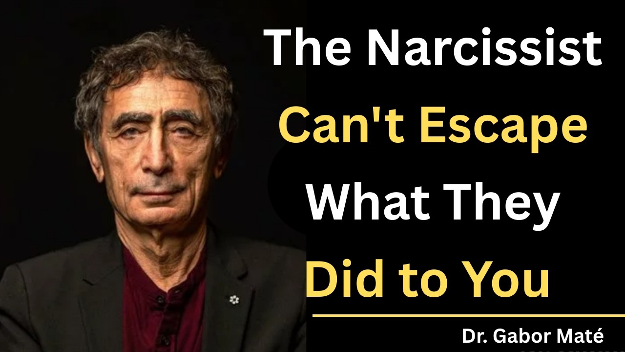 The Narcissist Can't Escape What They Did to You || Dr  Gabor Mate ||