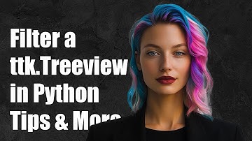 How to Filter a ttk.Treeview in Python: Step-by-Step Guide and Tips