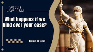 What happens if we bind over your case | Contact Willis Law Firm for expert DUI defense today!