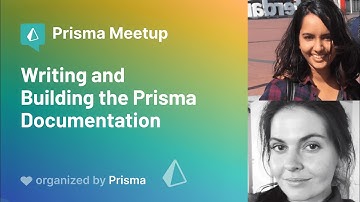 Prisma Meetup #6 - Writing and Building the Prisma Documentation