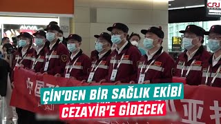 Çin’den bir sağlık ekibi Cezayir’e gidecek
