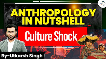 Culture Shock Explained: Anthropology Essentials in 1 Video | Utkarsh Sir | UPSC 2026