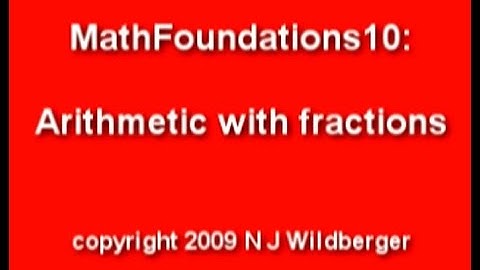 Arithmetic with fractions | Arithmetic and Geometry Math Foundations 10 | N J Wildberger