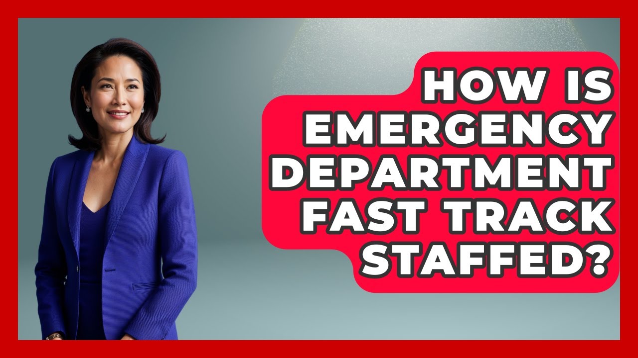 How Is Emergency Department Fast Track Staffed? - First Response Medicine