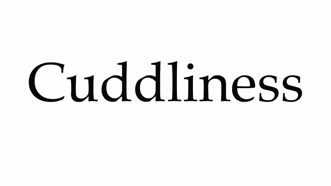 How to Pronounce Cuddliness