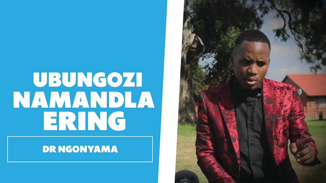 Ubungozi Namandla Ering - Dr Ngonyama