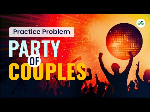 Party of Couples | School Practice Problem | GeeksforGeeks School