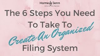 The 6 Steps You Need To Take To Create An Organized Filing System