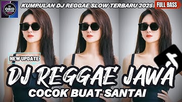 DJ REGGAE JAWA SANTAI FULL BASS 🔥 DJ CAMPURAN REGGAE SLOW TERBARU VIRAL TIK TOK YANG KALIAN CARI🎵