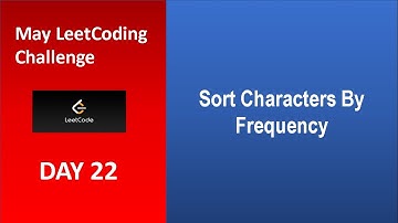 Sort Characters By Frequency | Day 22 | [May LeetCoding Challenge] [Leetcode 451] [2020]