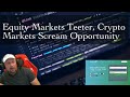 Equity Markets Teeter, Crypto Markets Scream Opportunity