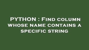 PYTHON : Find column whose name contains a specific string