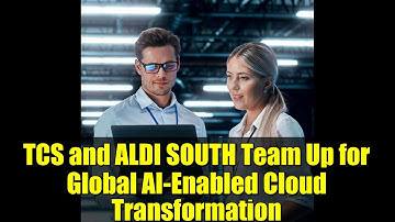 TCS and ALDI SOUTH Team Up for Global AI-Enabled Cloud Transformation