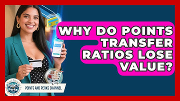 Why Do Points Transfer Ratios Lose Value? - Points and Perks Channel