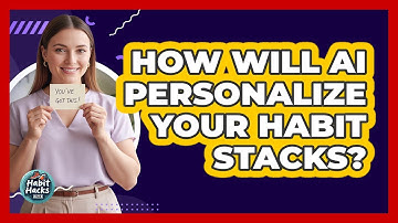 How Will AI Personalize Your Habit Stacks? - Habit Hacks Hub